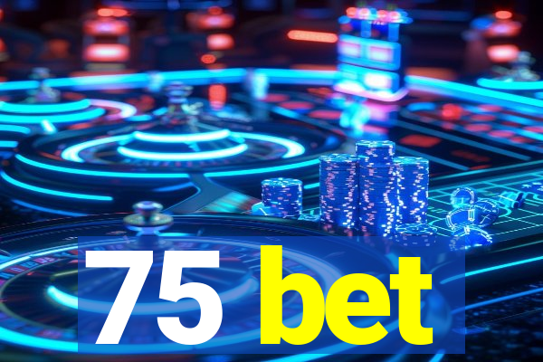 75 bet